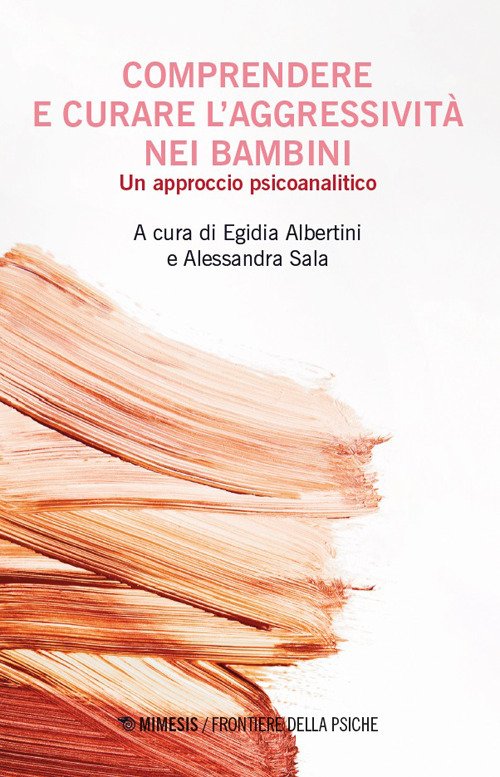 Comprendere e curare l'aggressivita nei bambini. Un approccio psicoanalitico