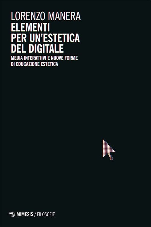 Elementi per un'estetica del digitale. Media interattivi e nuove forme di educazione estetica