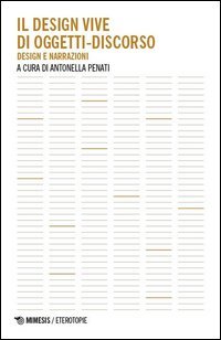 Il design vive di oggetti-discorso. Design e narrazioni
