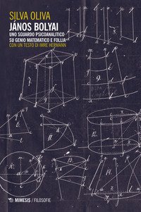 János Bolyai. Uno sguardo psicoanalitico su genio matematico e follia