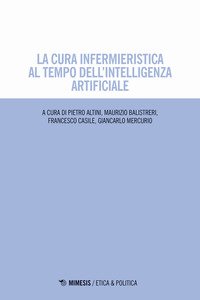 La cura infermieristica al tempo dell'intelligenza artificiale -  autori-vari