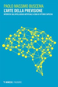 L'arte della previsione. Intervista sull'intelligenza artificiale