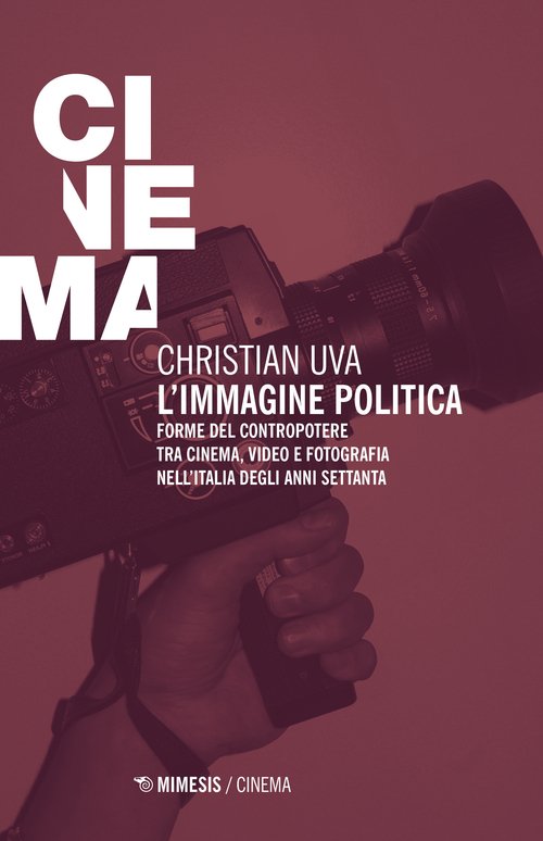 L'immagine politica. Forme del contropotere tra cinema, video e fotografia nell'Italia degli anni Settanta