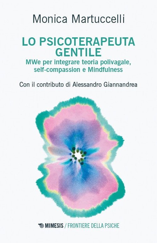 Lo psicoterapeuta gentile. MWe per integrare teoria polivagale, self-compassion e Mindfulness