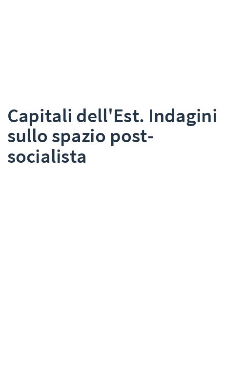 Capitali dell'Est. Indagini sullo spazio post-socialista