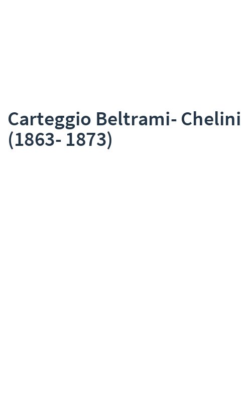 Carteggio Beltrami-Chelini (1863-1873)
