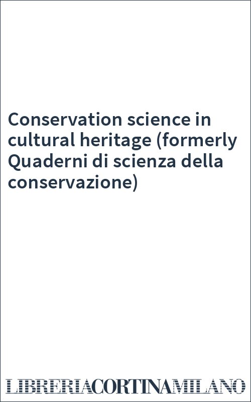 Conservation science in cultural heritage (formerly Quaderni di scienza della conservazione)