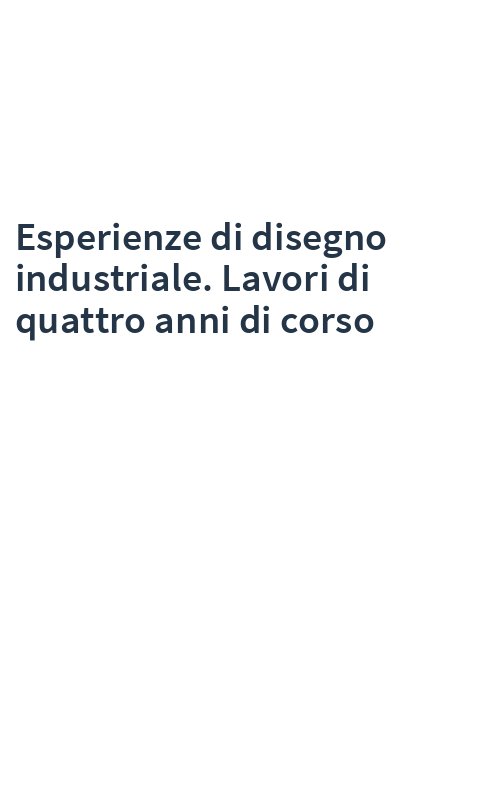Esperienze di disegno industriale. Lavori di quattro anni di corso