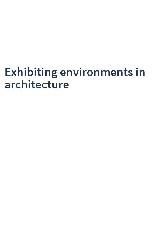 Exhibiting environments in architecture