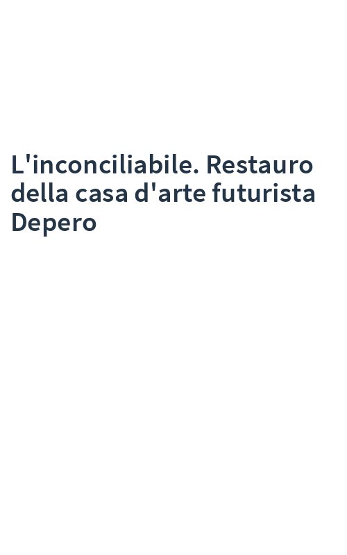 L'inconciliabile. Restauro della casa d'arte futurista Depero