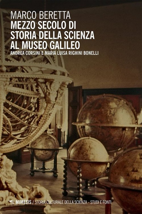 Mezzo secolo di storia della scienza al Museo Galileo. Andrea Corsini e Maria Luisa Righini Bonelli