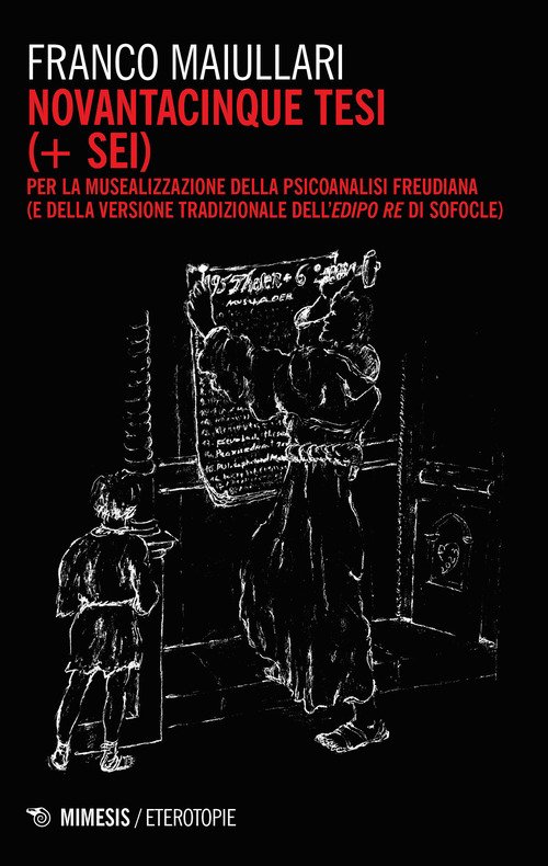 Novantacinque tesi (+ sei) per la musealizzazione della psicoanalisi freudiana (e della versione tradizionale dell'Edipo Re di Sofocle)