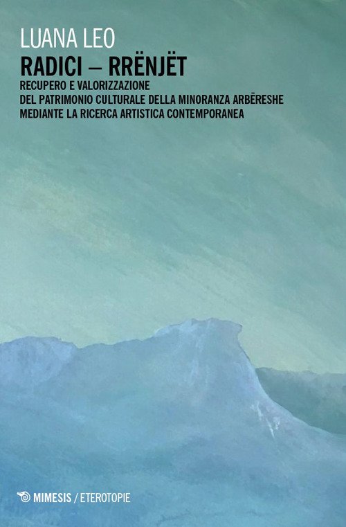 Radici - Rrënjët. Recupero e valorizzazione del patrimonio culturale della minoranza Arbëreshe mediante la ricerca artistica contemporanea