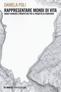 Rappresentare mondi di vita. Radici storiche e prospettive per il progetto di territorio