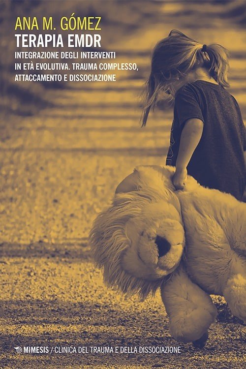 Terapia EMDR. Integrazione degli interventi in età evolutiva. Trauma complesso, attaccamento e dissociazione