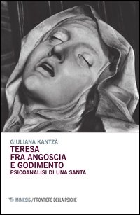 Teresa fra angoscia e godimento. Psicoanalisi di una santa