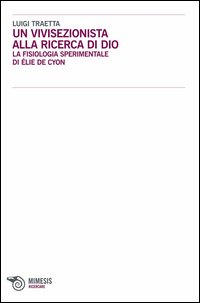 Un vivisezionista alla ricerca di Dio. La fisiologia sperimentale di Élie de Cyon