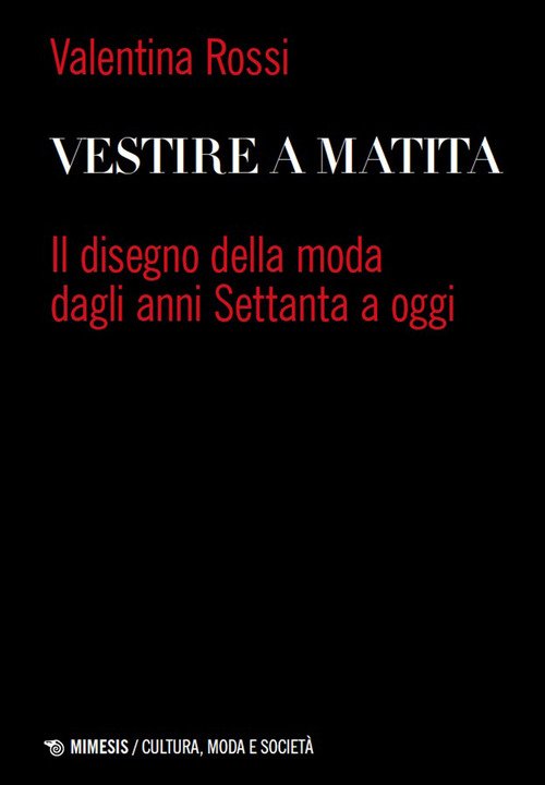 Vestire a matita. Il disegno della moda dagli anni Settanta a oggi