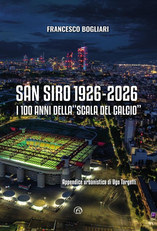 San Siro 1926-2026. I 100 anni della «Scala del calcio»