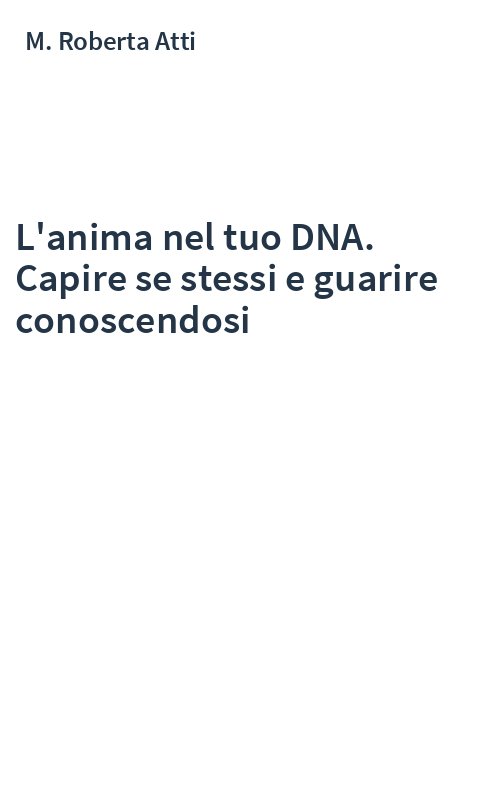 L'anima nel tuo DNA. Capire se stessi e guarire conoscendosi