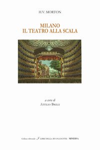 Milano. Il Teatro alla Scala. Ediz. italiana e inglese