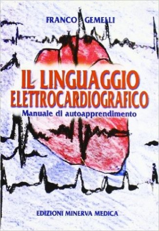 Il linguaggio elettrocardiografico. Manuale di autoapprendimento