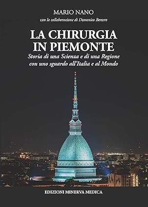 La chirurgia in Piemonte. Storia di una scienza e di una regione con uno sguardo all'Italia e al Mondo
