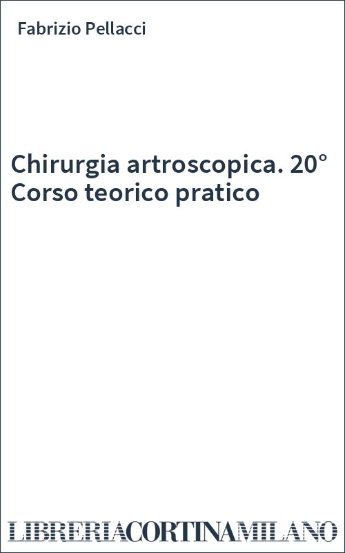 Chirurgia artroscopica. 20° Corso teorico pratico