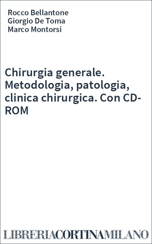Chirurgia generale. Metodologia, patologia, clinica chirurgica. Con CD-ROM