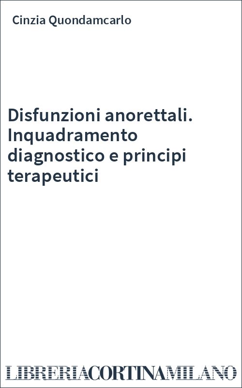 Disfunzioni anorettali. Inquadramento diagnostico e principi terapeutici
