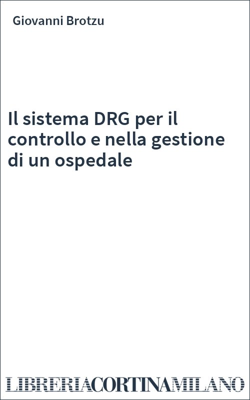 Il sistema DRG per il controllo e nella gestione di un ospedale