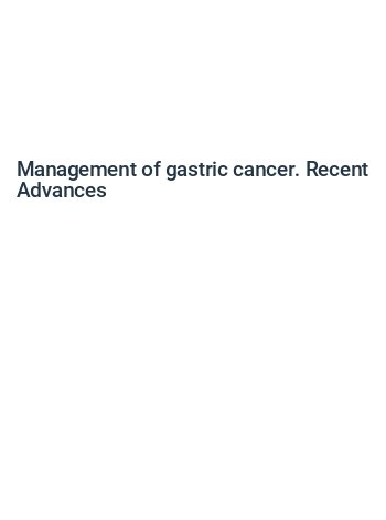 MANAGEMENT OF GASTRIC CANCER. RECENT ADVANCES