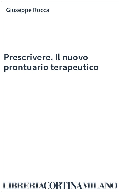 Prescrivere. Il nuovo prontuario terapeutico