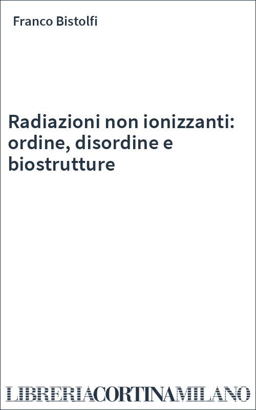 Radiazioni non ionizzanti: ordine, disordine e biostrutture