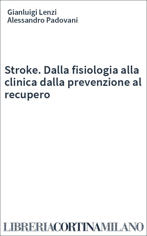Stroke. Dalla fisiologia alla clinica dalla prevenzione al recupero