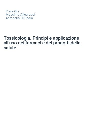 Tossicologia. Principi e applicazione all'uso dei farmaci e dei prodotti della salute