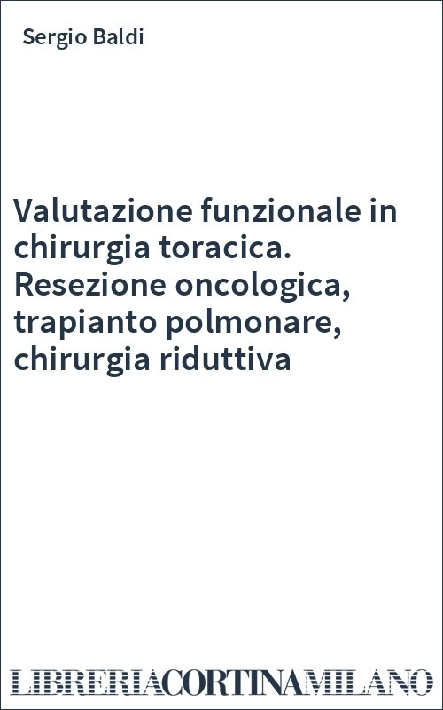 Valutazione funzionale in chirurgia toracica. Resezione oncologica, trapianto polmonare, chirurgia riduttiva