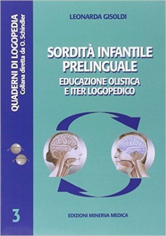Sordità infantile prelinguale. Educazione olistica e iter logopedico