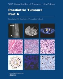 WHO CLASSIFICATION OF TUMOURS PAEDIATRIC TUMOURS PART A/B
