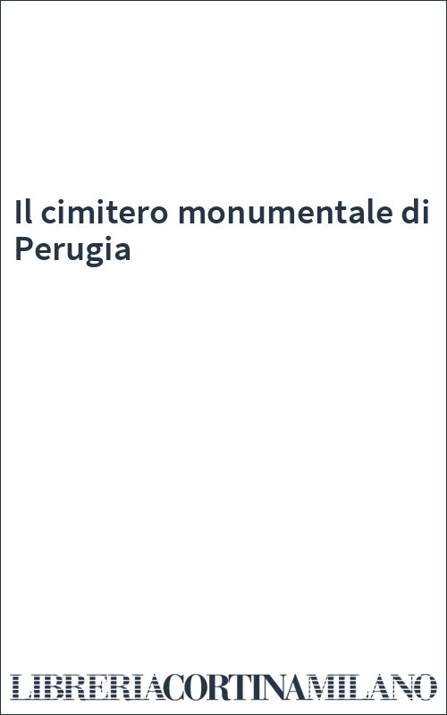 Il cimitero monumentale di Perugia
