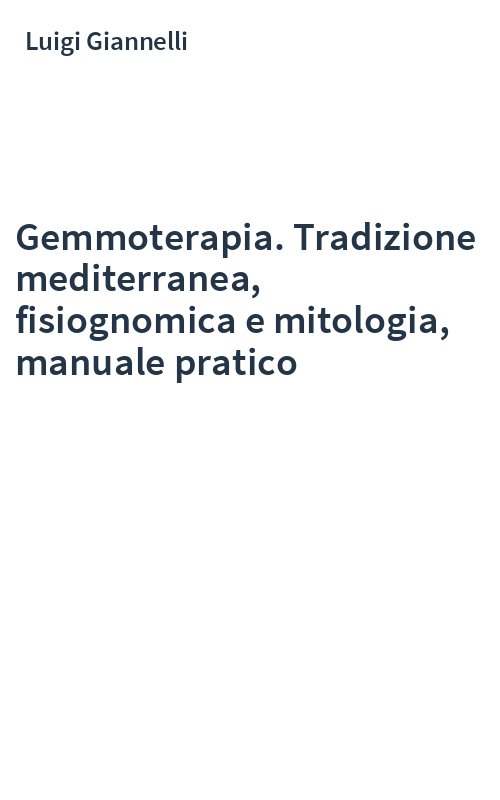Gemmoterapia. Tradizione mediterranea, fisiognomica e mitologia, manuale pratico
