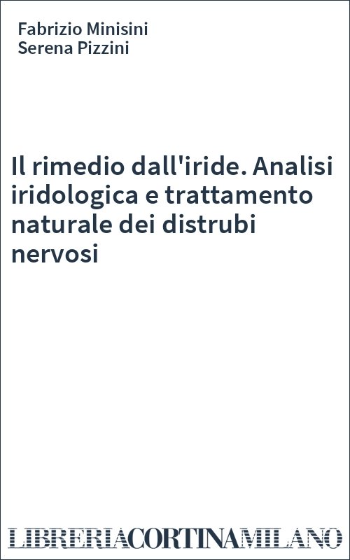 Il rimedio dall'iride. Analisi iridologica e trattamento naturale dei distrubi nervosi