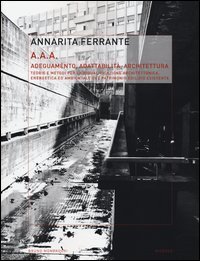 AAA Adeguamento, adattabilità, architettura. Teorie e metodi per la riqualificazione architettonica, energetica ed ambientale del patrimonio edilizio esistente