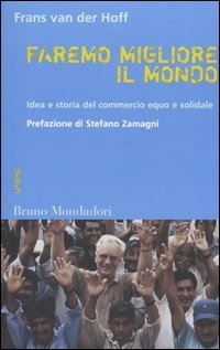 Faremo migliore il mondo. Idea e storia del commercio equo e solidale