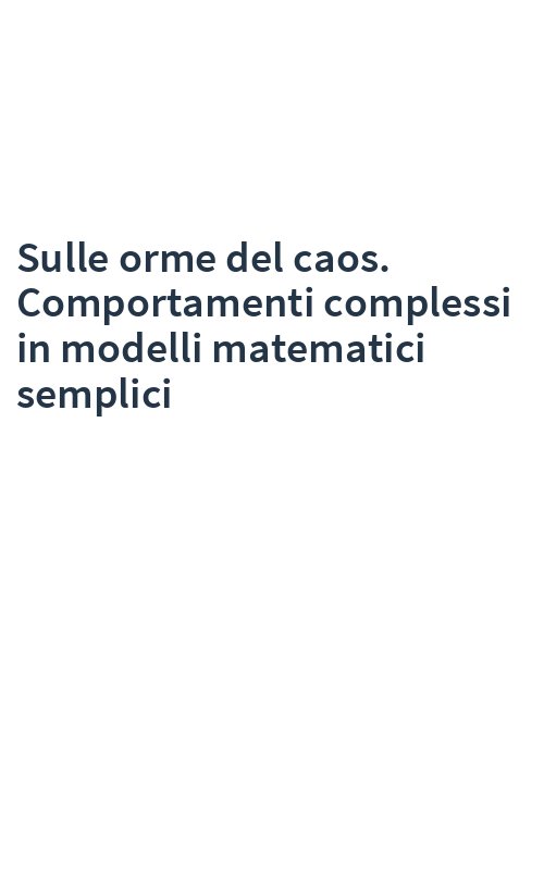 Sulle orme del caos. Comportamenti complessi in modelli matematici semplici