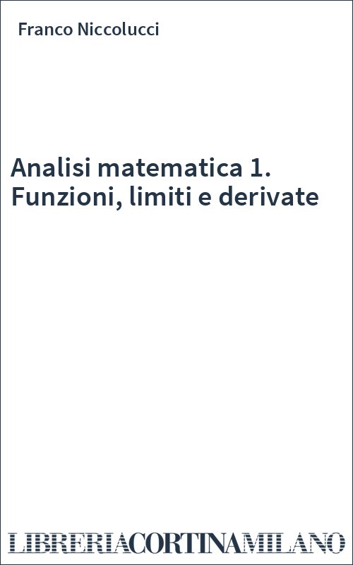 Analisi matematica 1. Funzioni, limiti e derivate