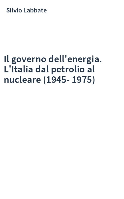 Il governo dell'energia. L'Italia dal petrolio al nucleare (1945-1975)
