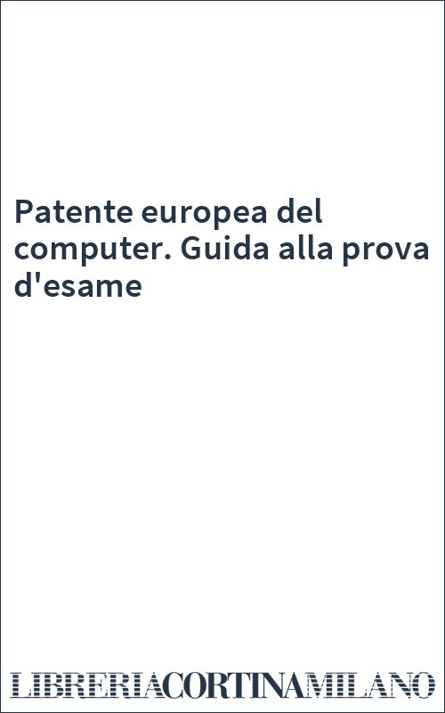 Patente europea del computer. Guida alla prova d'esame