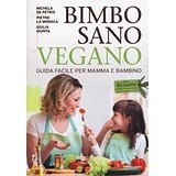 Bimbo sano vegano. Guida facile per mamma e bambino