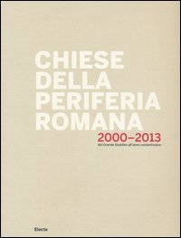 Chiese della periferia romana 2000-2013. Dal grande giubileo all'anno costantiniano